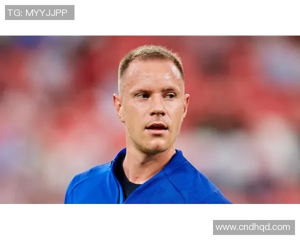 特尔施特根：从青涩门将到世界顶级守门员的华丽蜕变之路